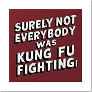 Surely Not Everybody Was Kung Fu Fighting Posters and Art